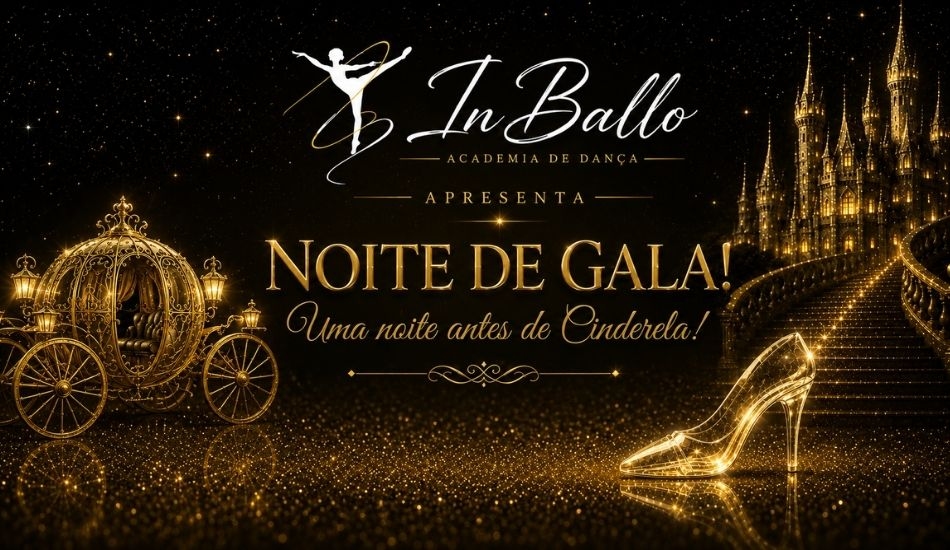 Noite de Gala, uma noite antes de Cinderela - In Ballo Academia de Dança - 1° Sessão