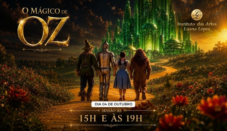 O MÁGICO DE OZ - Instituto das Artes Luana Lopes