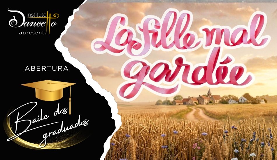 Baile dos Graduados & La Fille Mal Gardee